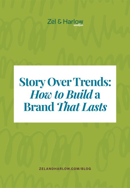 Zel & Harlow Creative blog graphic reading, “Story Over Trends: How to Build a Brand That Lasts,” on a bright green textured background.